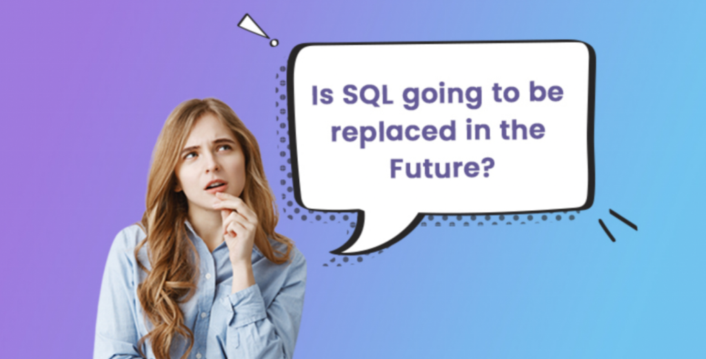 Is SQL going to be replaced in the Future?