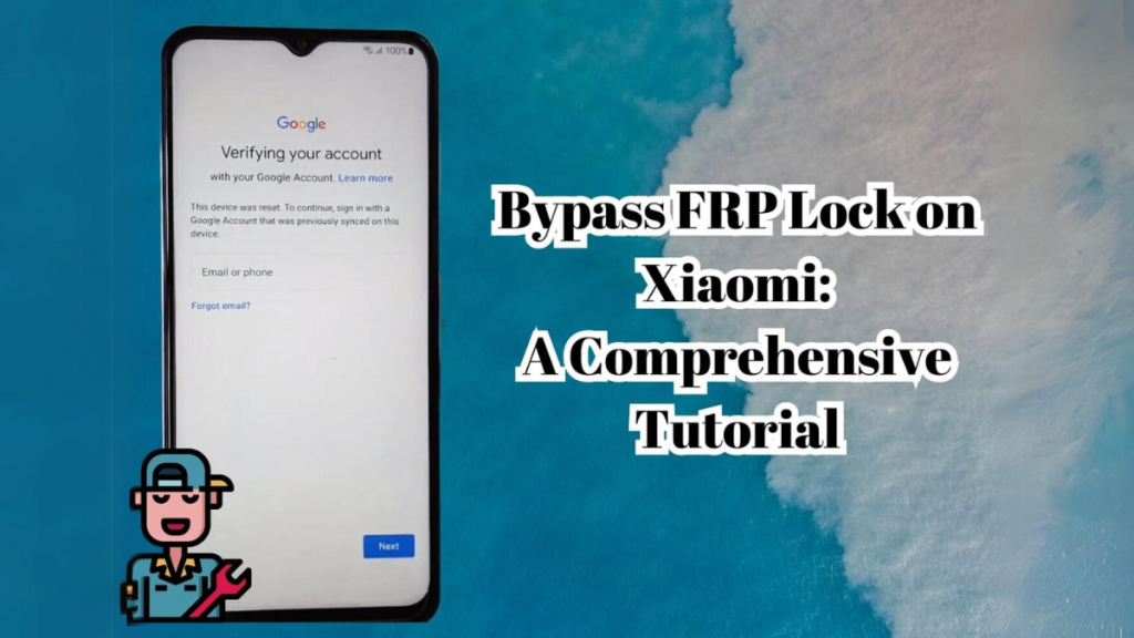 Bypass FRP Lock on Xiaomi A Comprehensive Tutorial