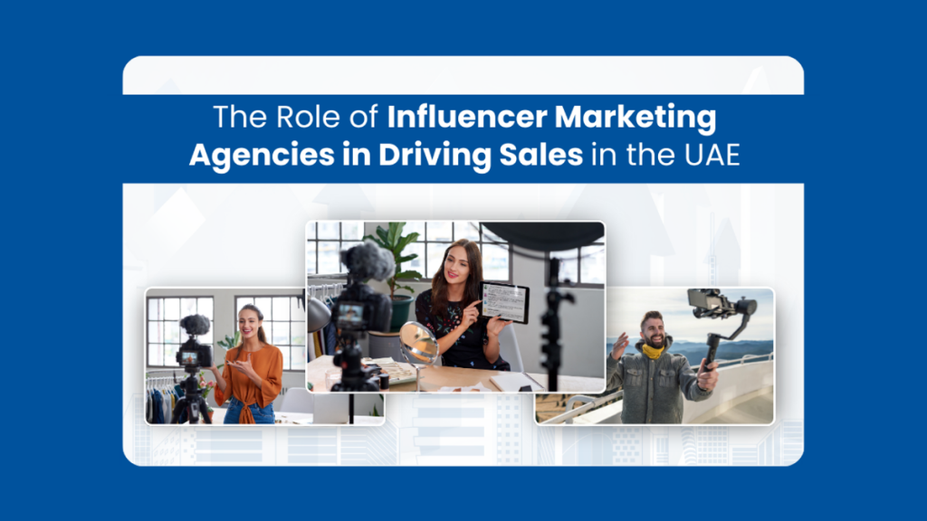 Role of Influencer Marketing Agencies in UAE for Driving Sales